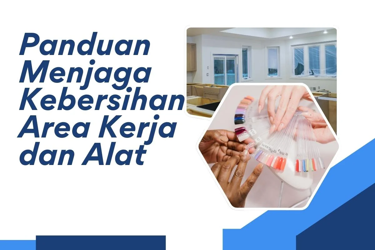 Panduan menjaga area kerja dan alat nail art steril