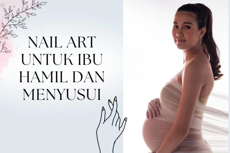Nail Art untuk Ibu Hamil dan Menyusui: Apa yang Perlu Diperhatikan?