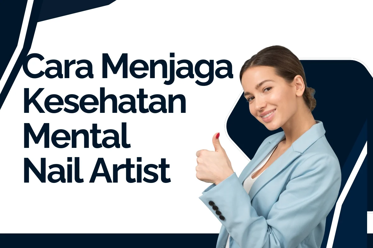 cara menjaga kesehatan mental nail artist